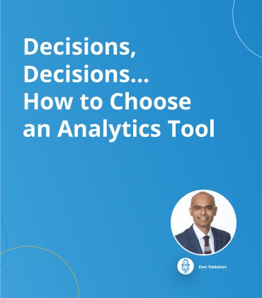 Decisions, Decisions… How to Choose an Analytics Tool