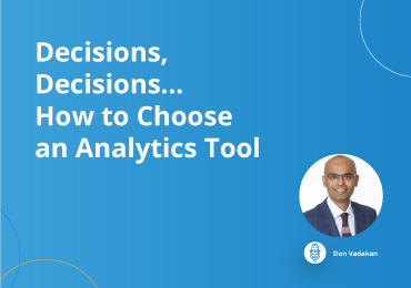 Decisions, Decisions… How to Choose an Analytics Tool