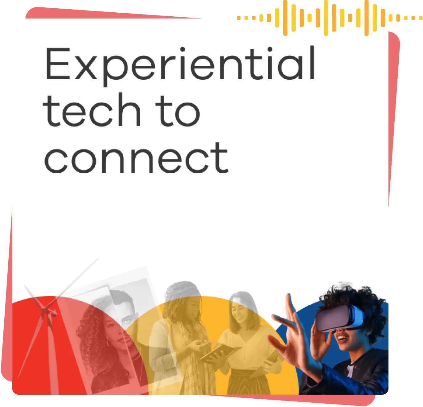 Experiential Tech to Connect